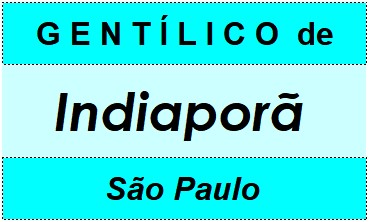 Gentílico da Cidade Indiaporã