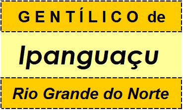 Gentílico da Cidade Ipanguaçu