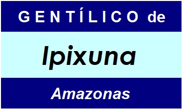 Gentílico da Cidade Ipixuna