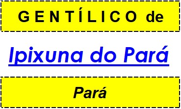 Gentílico da Cidade Ipixuna do Pará