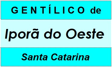 Gentílico da Cidade Iporã do Oeste