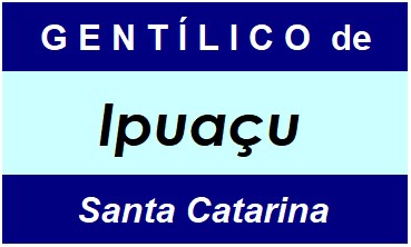 Gentílico da Cidade Ipuaçu