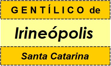 Gentílico da Cidade Irineópolis