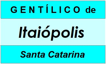 Gentílico da Cidade Itaiópolis