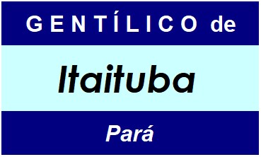 Gentílico da Cidade Itaituba