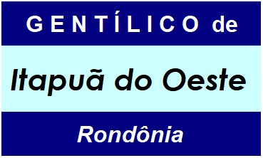 Gentílico da Cidade Itapuã do Oeste