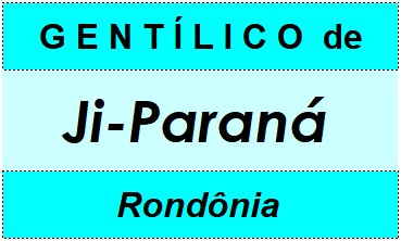 Gentílico da Cidade Ji-Paraná