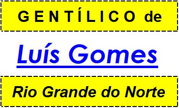 Gentílico da Cidade Luís Gomes