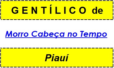 Gentílico da Cidade Morro Cabeça no Tempo