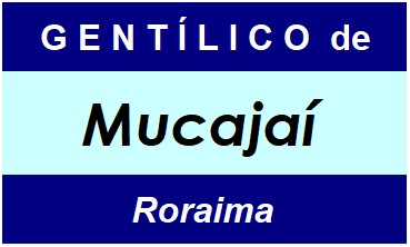 Gentílico da Cidade Mucajaí