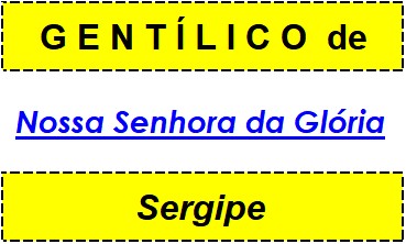 Gentílico da Cidade Nossa Senhora da Glória