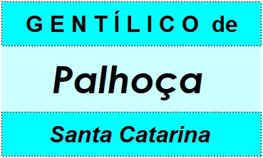 Gentílico da Cidade Palhoça