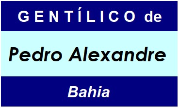 Gentílico da Cidade Pedro Alexandre