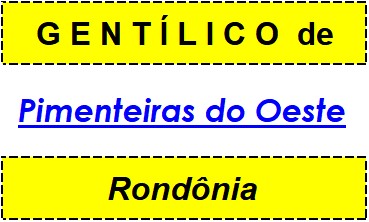 Gentílico da Cidade Pimenteiras do Oeste