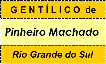 Gentílico da Cidade Pinheiro Machado