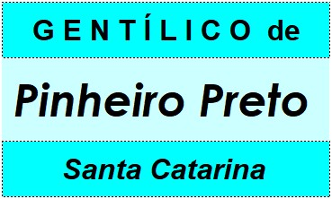 Gentílico da Cidade Pinheiro Preto