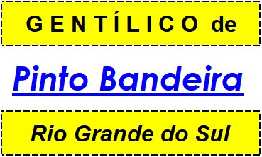 Gentílico da Cidade Pinto Bandeira