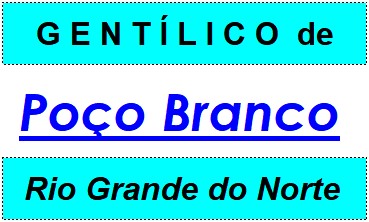 Gentílico da Cidade Poço Branco