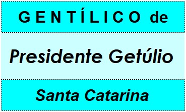 Gentílico da Cidade Presidente Getúlio