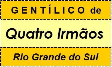 Gentílico da Cidade Quatro Irmãos