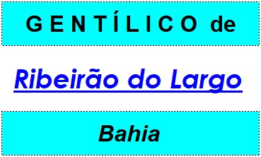 Gentílico da Cidade Ribeirão do Largo