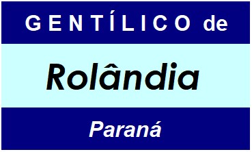 Gentílico da Cidade Rolândia