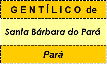 Gentílico da Cidade Santa Bárbara do Pará