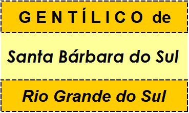 Gentílico da Cidade Santa Bárbara do Sul