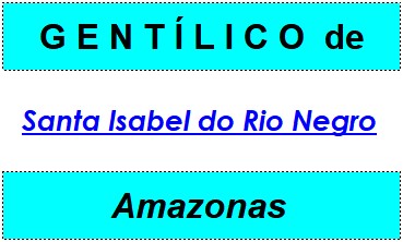 Gentílico da Cidade Santa Isabel do Rio Negro