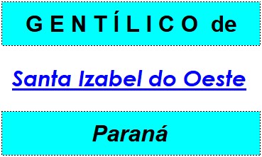 Gentílico da Cidade Santa Izabel do Oeste