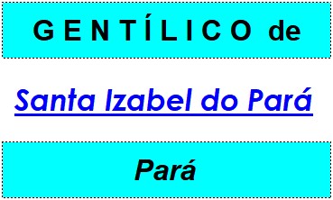 Gentílico da Cidade Santa Izabel do Pará