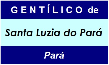 Gentílico da Cidade Santa Luzia do Pará