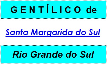 Gentílico da Cidade Santa Margarida do Sul