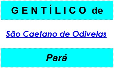 Gentílico da Cidade São Caetano de Odivelas