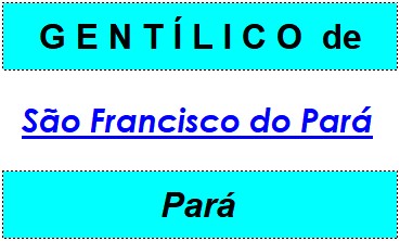 Gentílico da Cidade São Francisco do Pará