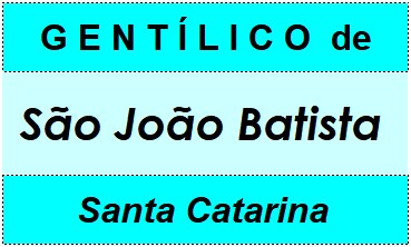 Gentílico da Cidade São João Batista