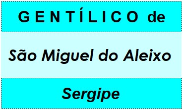 Gentílico da Cidade São Miguel do Aleixo