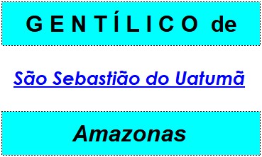 Gentílico da Cidade São Sebastião do Uatumã