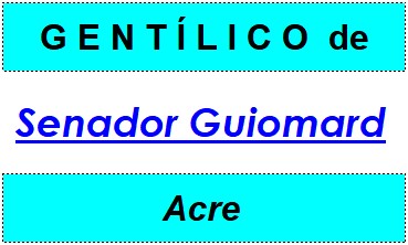 Gentílico da Cidade Senador Guiomard