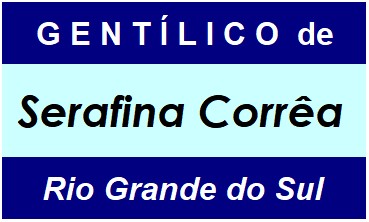 Gentílico da Cidade Serafina Corrêa