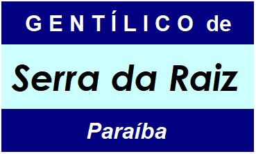 Gentílico da Cidade Serra da Raiz