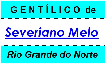 Gentílico da Cidade Severiano Melo