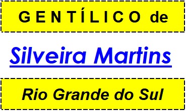 Gentílico da Cidade Silveira Martins