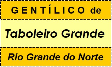 Gentílico da Cidade Taboleiro Grande