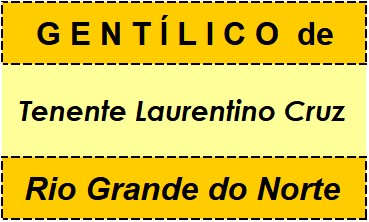 Gentílico da Cidade Tenente Laurentino Cruz