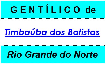 Gentílico da Cidade Timbaúba dos Batistas