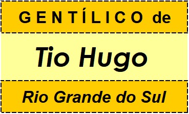 Gentílico da Cidade Tio Hugo