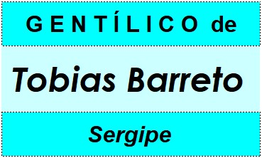 Gentílico da Cidade Tobias Barreto