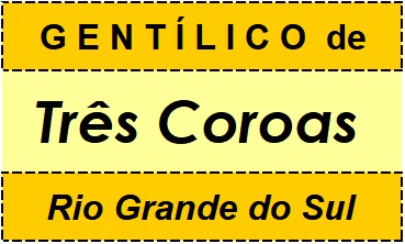 Gentílico da Cidade Três Coroas