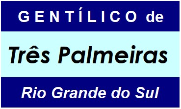 Gentílico da Cidade Três Palmeiras